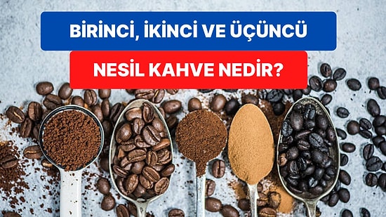 Kahve Sevenler Toplanın: Birinci, İkinci ve Üçüncü Nesil Kahve Akımları Nedir?