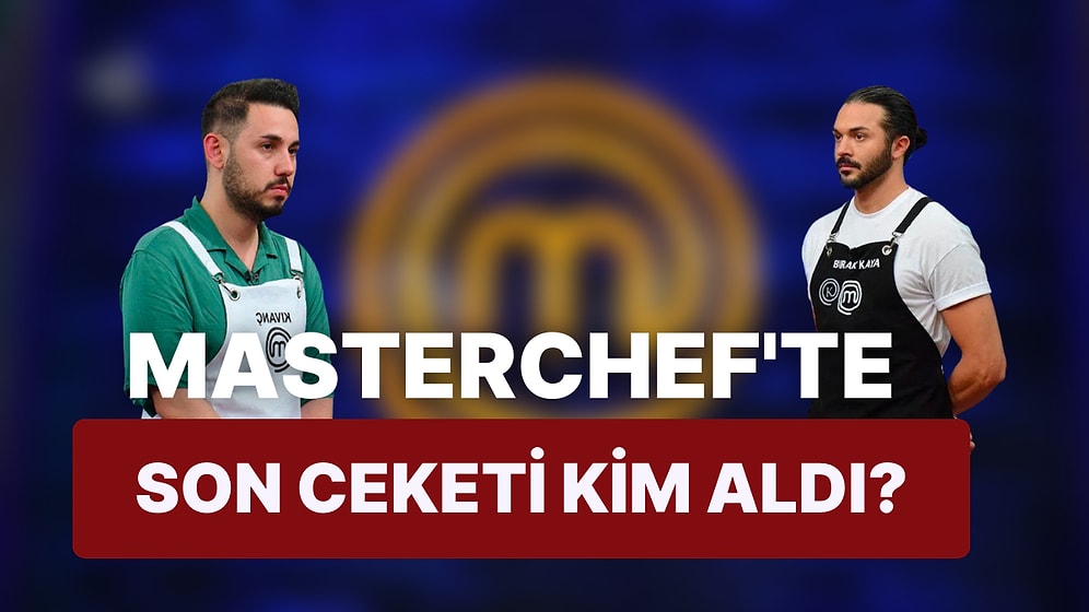 MasterChef'te Final Dörtlüsü Belli Oldu: Finale Son Bir Adım Kala Hangi Yarışmacı Elendi?