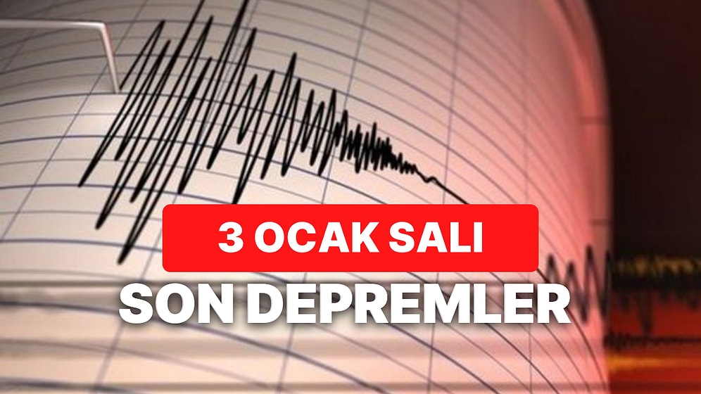 AFAD ve Kandilli Rasathanesi Açıkladı: Deprem mi Oldu? Nerede Deprem Oldu? 3 Ocak Salı Son Depremler Listesi