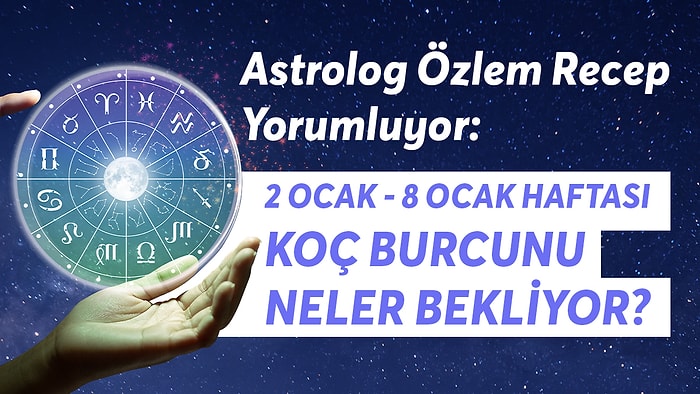 2-8 Ocak Haftası Koç Burcunu Neler Bekliyor?