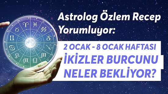 2-8 Ocak Haftası İkizler Burçlarını Neler Bekliyor?