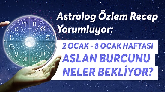 2-8 Ocak Haftası Aslan Burcunu Neler Bekliyor?