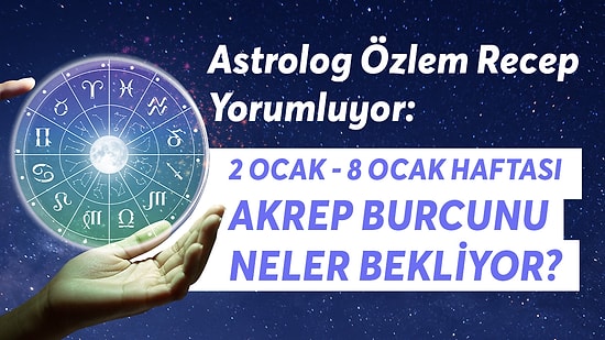 2-8 Ocak Haftası Akrep Burçlarını Neler Bekliyor?