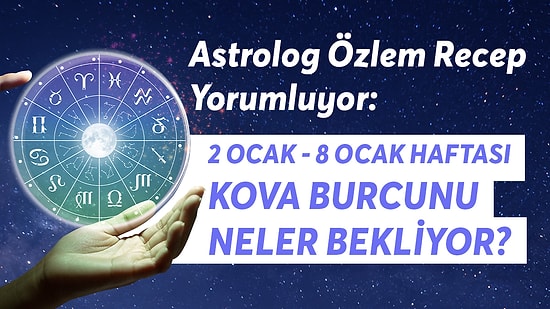 2-8 Ocak Haftası Kova Burçlarını Neler Bekliyor?