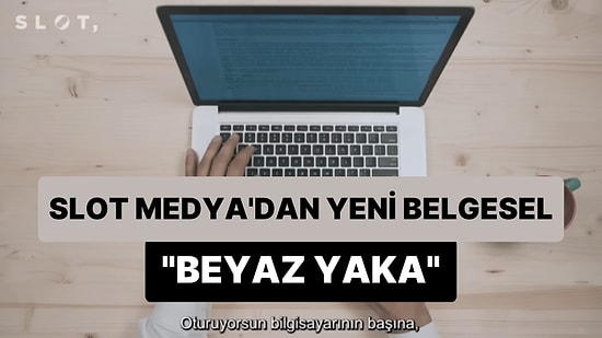 Slot Medya'dan 3 Bölüm Halinde 'Beyaz Yaka' Belgeseli: 'Sıfır Noktası, Kirli Beyaz, Biz Bir Aileyiz'