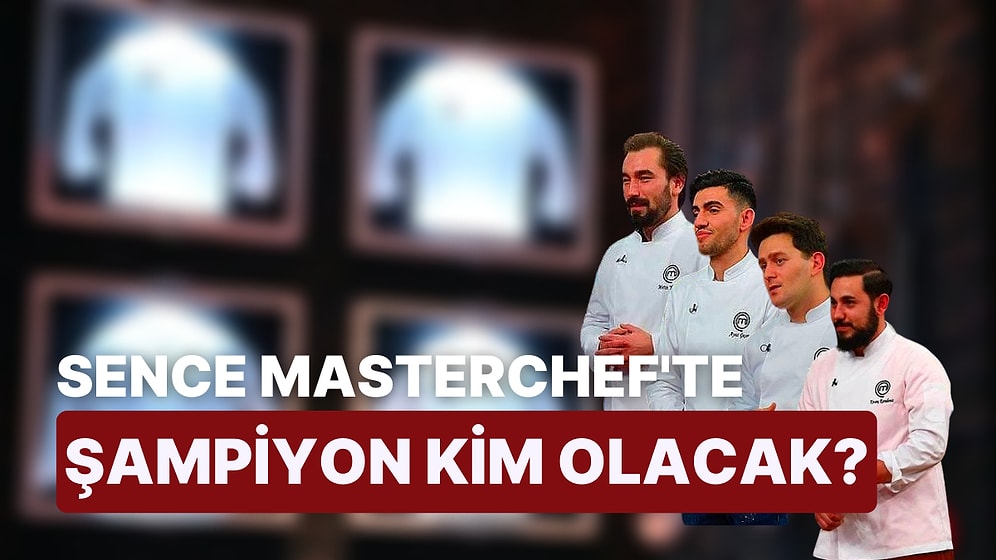 MasterChef'te Final Heyecanı: Sence Şampiyon Kim Olacak?