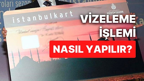 İstanbulkart Vizeleme İşlemi Nereden, Nasıl Yapılır? İstanbulkart Vizeleme Ücreti Ne Kadar?