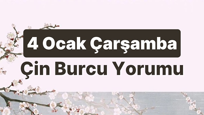 4 Ocak Çarşamba Çin Burcuna Göre Günün Nasıl Geçecek?