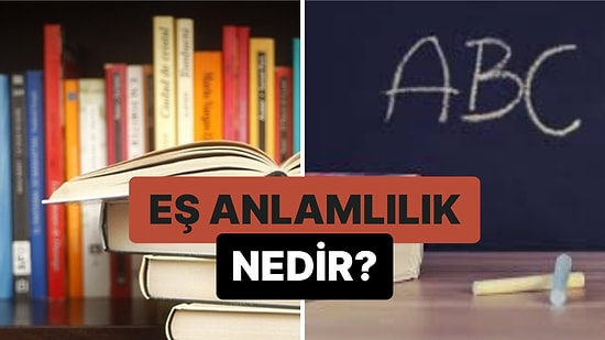 Yazılışları Farklı Anlamları Aynı Olan Sözcükler: Eş Anlamlılık Nedir?