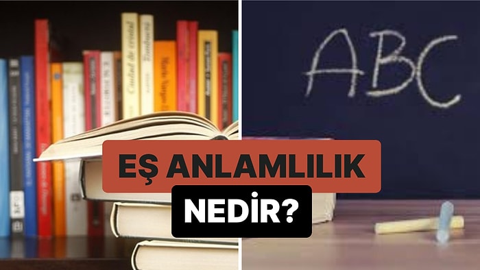 Yazılışları Farklı Anlamları Aynı Olan Sözcükler: Eş Anlamlılık Nedir?