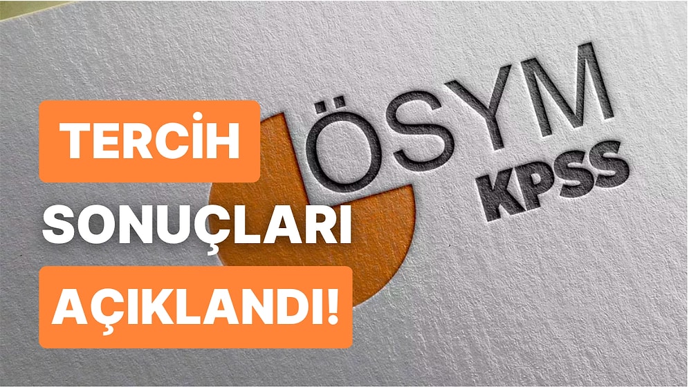 KPSS Tercih ve Yerleştirme Sonuçları Açıklandı! KPSS Lisans, Ön Lisans ve Ortaöğretim Tercih Sonuçları