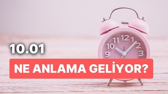 10.01 Saat Anlamı Nedir? Ummadığınız Anda Şöhret, Servet ve İhtişam Sizin Olacak