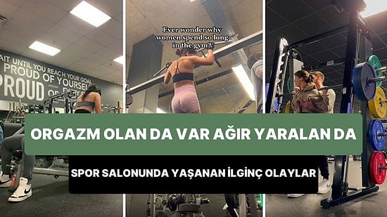 Kimisi Orgazm Oldu Kimisinin Yüzüne Oturuldu: Spor Salonlarında Yaşanan Birbirinden İlginç Olaylar