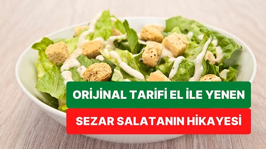 İsmini Roma İmparatorundan Değil Aşçıdan Alan Sezar Salatanın İlginç Hikayesi