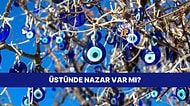 Nazar Etme Ne Olur: Bu Evet/ Hayır Testine Göre Üstünde Nazar Var mı?