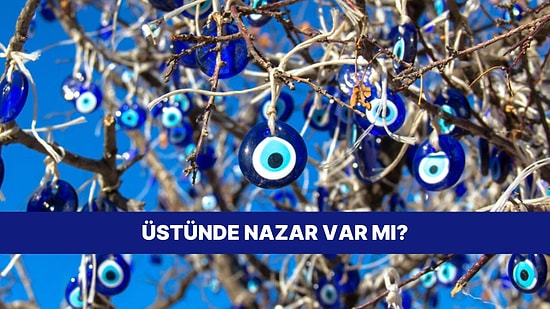 Nazar Etme Ne Olur: Bu Evet/ Hayır Testine Göre Üstünde Nazar Var mı?