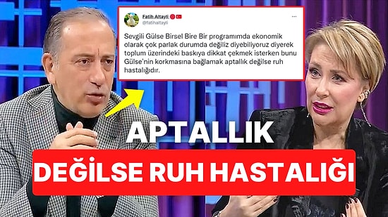 Fatih Altaylı Programına Katılan Gülse Birsel'i "Aptallık Değilse Ruh Hastalığı" Diyerek Savundu