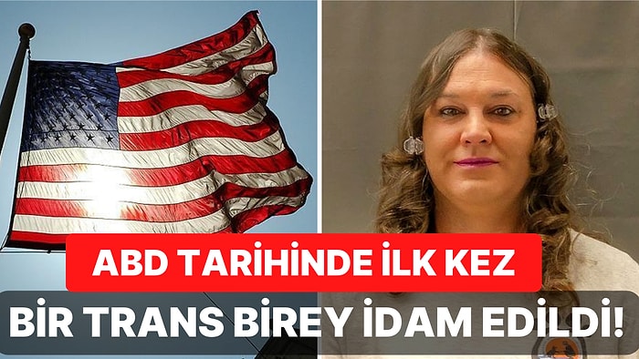 Kız Arkadaşına Tecavüz Edip Öldürmüştü: ABD Tarihinde İlk Kez Bir Trans Birey İdam Edildi!