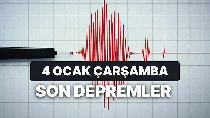 Deprem mi Oldu, Kaç Şiddetinde? 4 Ocak Çarşamba AFAD ve Kandilli Rasathanesi Son Depremler Listesi