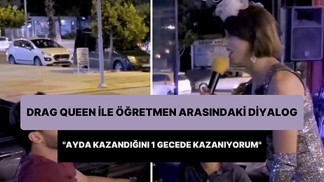 Drag Queen ile Öğretmen Arasında Geçen İlginç Diyalog: 'Senin Ayda Kazandığını Ben 1 Gecede Kazanıyorum'