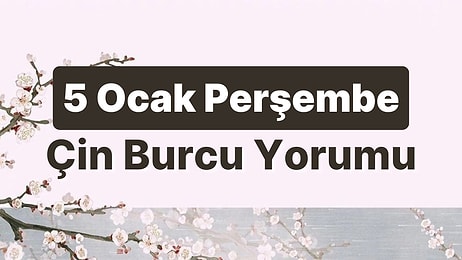 5 Ocak Perşembe Çin Burcuna Göre Günün Nasıl Geçecek?