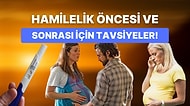 Bebek Yapmayı Düşünenler Buraya! Hamilelik Öncesinde ve Sonrasında Mutlaka Yapmanız Gerekenler
