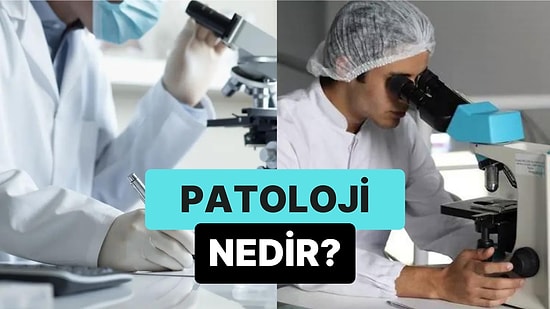 Organlarda Meydana Gelen Değişimleri İnceleyen Bilim Dalı: Patoloji Nedir?