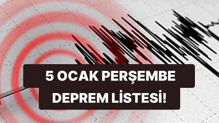 Deprem mi Oldu? Nerede Deprem Oldu? 5 Ocak Perşembe Kandilli Rasathanesi ve AFAD Son Depremler Listesi