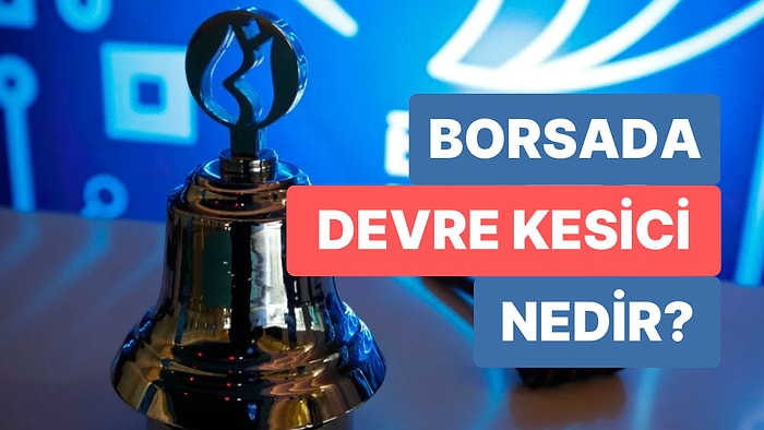 Borsada Devre Kesici Nedir, Nasıl Çalışır ve Ne Zaman Devreye Girer? Devre Kesici Hisseyi Nasıl Etkiler?