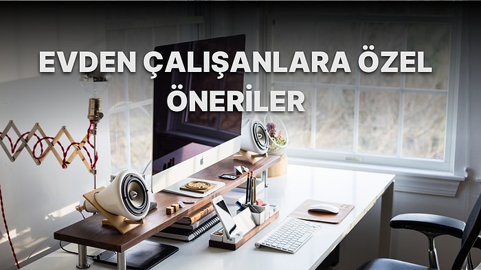 Evden Çalışanlar İçin 10 Teknolojik Öneri