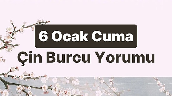 6 Ocak Cuma Çin Burcuna Göre Günün Nasıl Geçecek?