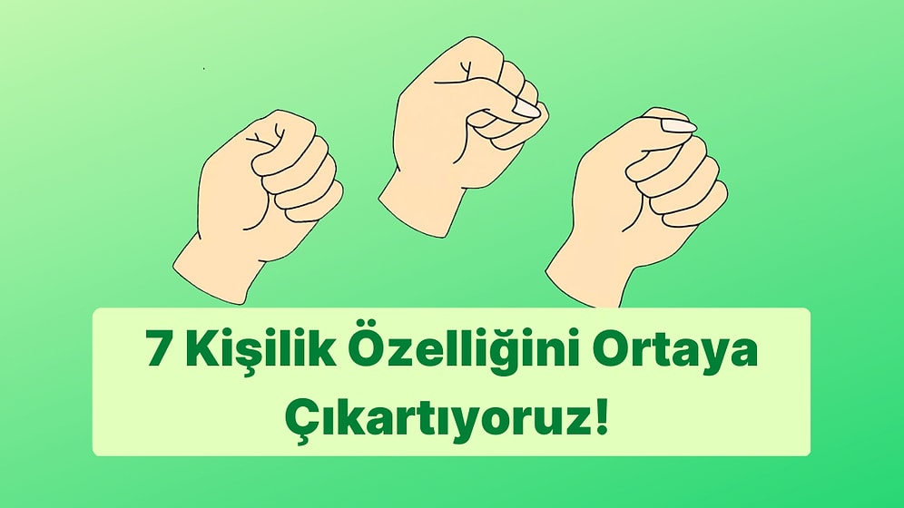 Yumruk Sıkma Şekline Göre 7 Kişilik Özelliğini Ortaya Çıkartıyoruz!