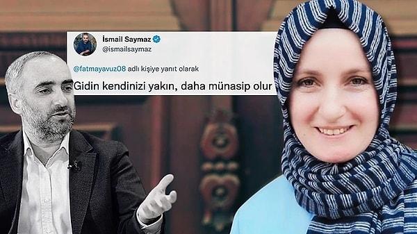 7. Gazeteci İsmail Saymaz ise Yavuz'u 'Gidin kendinizi yakın, daha münasip olur' sözleriyle hedef aldı. Tepki toplayacağını fark eden Saymaz, paylaştığı tweeti kısa süre içerisinde sildi.