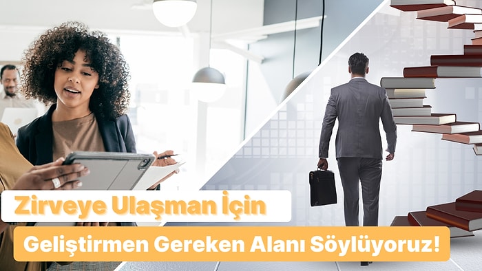 Kariyerinde Adım Atlaman İçin Kendinde Neyi Geliştirmelisin?