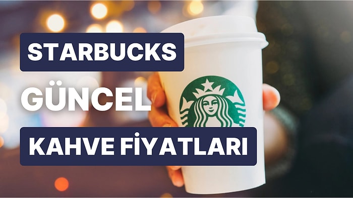 Starbucks Zamları Sonrasında Hangi Ürün Ne Kadar Oldu? Güncel Starbucks Kahve Fiyatları Listesi