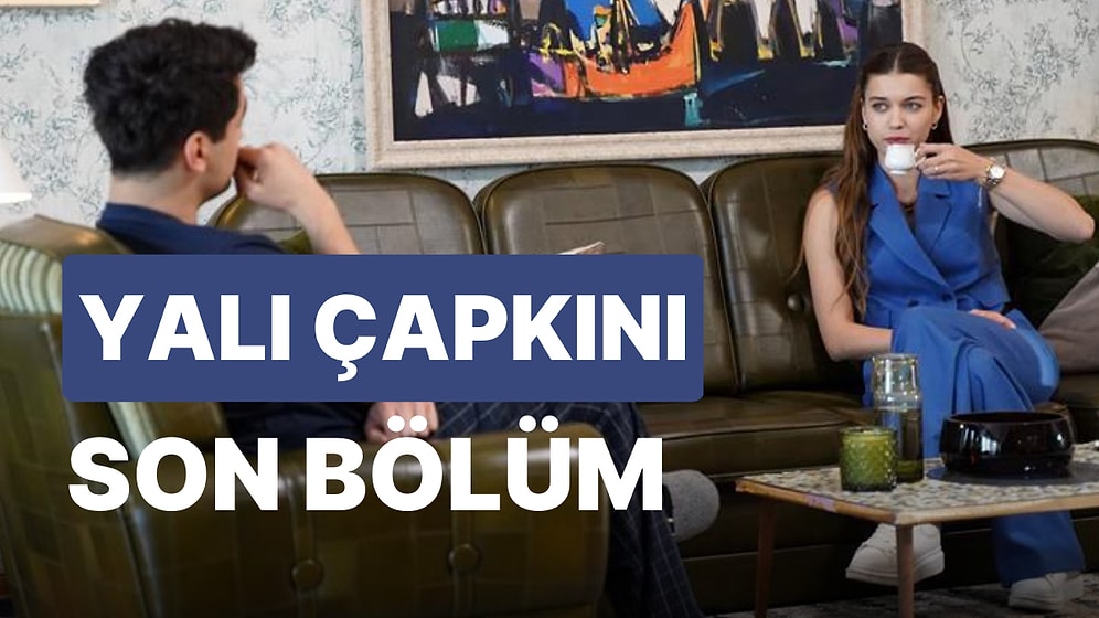 Yalı Çapkını 16. Bölüm İzleme Ekranı: Yalı Çapkını Son Bölüm Tek Parça Full İzle