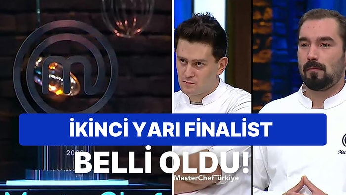 MasterChef Türkiye'de Yarı Final Heyecanı Devam Ediyor: Yarı Finale Yükselen İkinci İsim Kim Oldu?