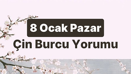 8 Ocak Pazar Çin Burcuna Göre Günün Nasıl Geçecek?