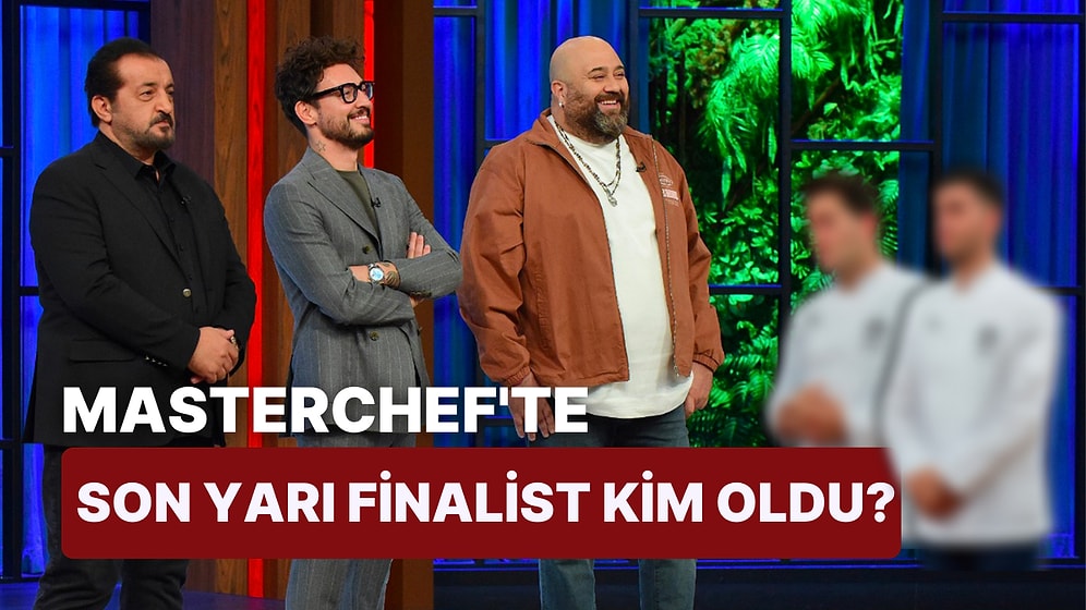 MasterChef'te Yarı Finalistler Belli Oldu! Büyük Final Öncesi MasterChef'te Kim Elendi?