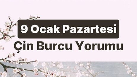 9 Ocak Pazartesi Çin Burcuna Göre Günün Nasıl Geçecek?