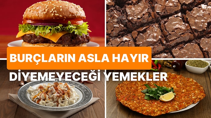 Burçların Görünce Asla Hayır Diyemeyeceği Birbirinden Lezzetli Yemekler