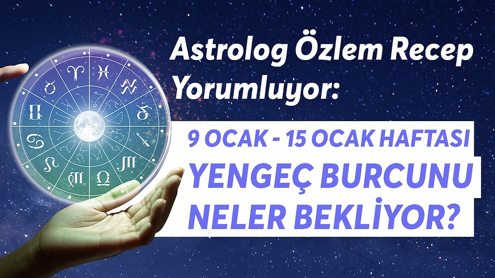 9-15 Ocak Haftası Yengeç Burçlarını Neler Bekliyor?