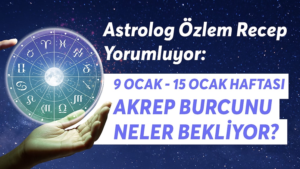 9-15 Ocak Haftası Akrep Burçlarını Neler Bekliyor?