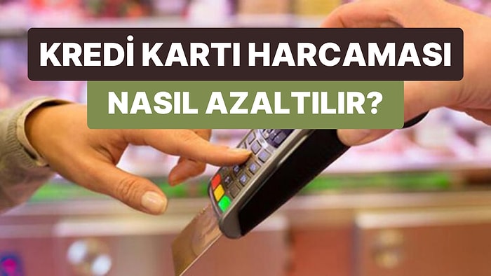 Daha Az Harcamanın Yolları: Para Harcarken Acı Çekenlerin Kredi Kartında Ağzının Suyu Akıyor!