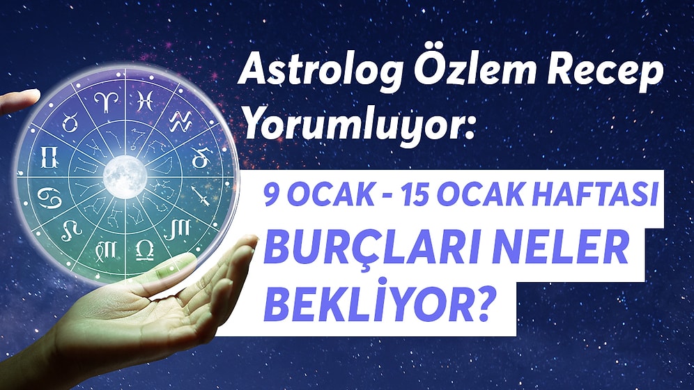 9-15 Ocak Haftası Burçları Neler Bekliyor?