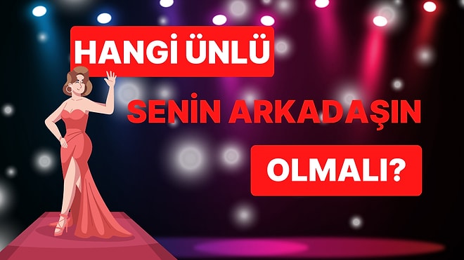 Hangi Ünlü Senin Arkadaşın Olmalı?