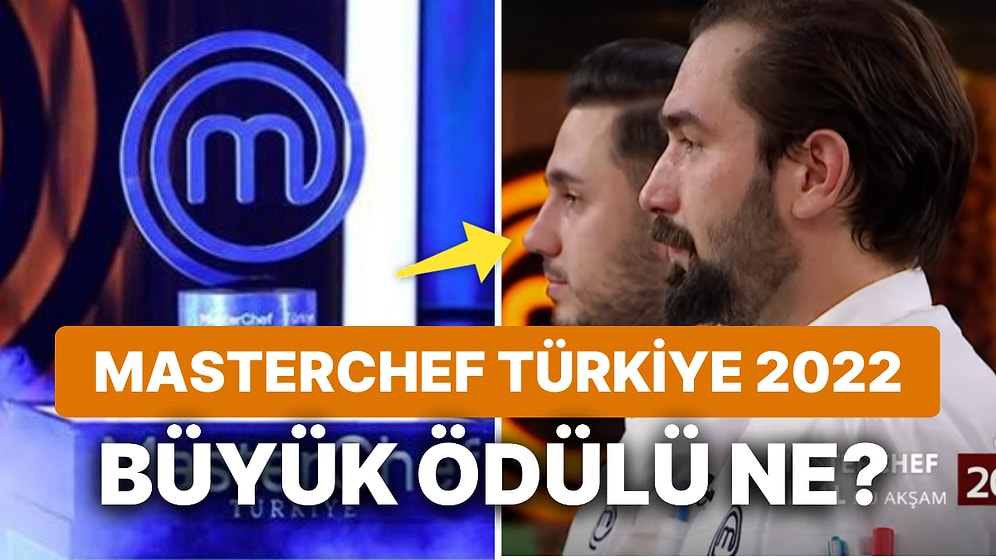 MasterChef Şampiyonu Ne Kazanacak? MasterChef Türkiye 2022 Büyük Final Ödülü Belli Oldu!