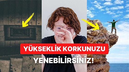 Yükseklik Korkusu Nasıl Yenilir?