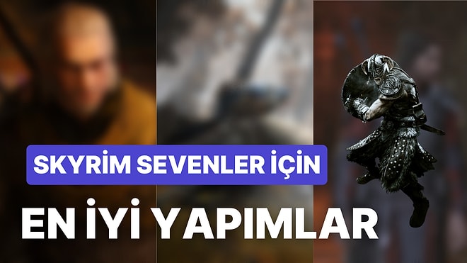 Skyrim'e Benzeyen, İçinde Kaybolabileceğiniz Harika Yapımlar