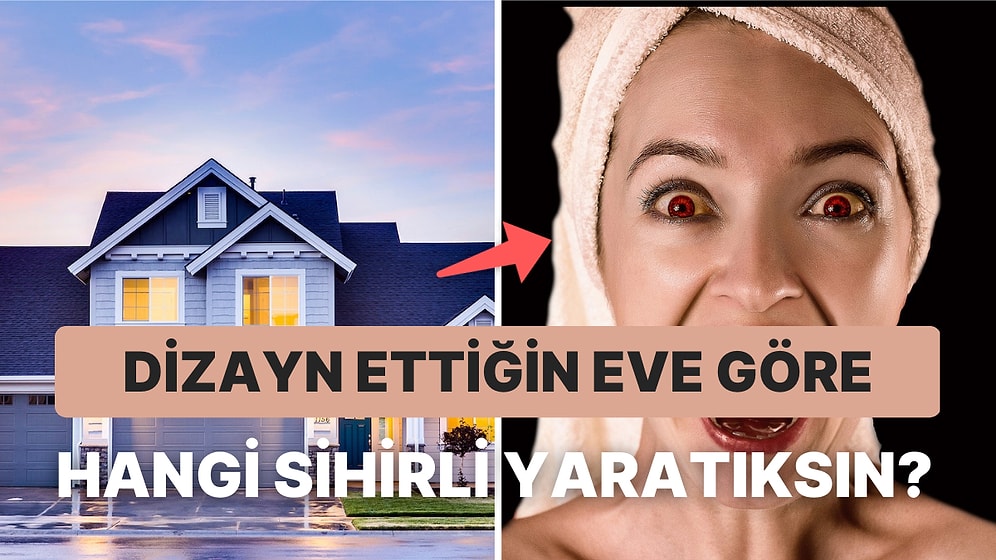 Dizayn Ettiğin Eve Göre Hangi Sihirli Yaratıksın?